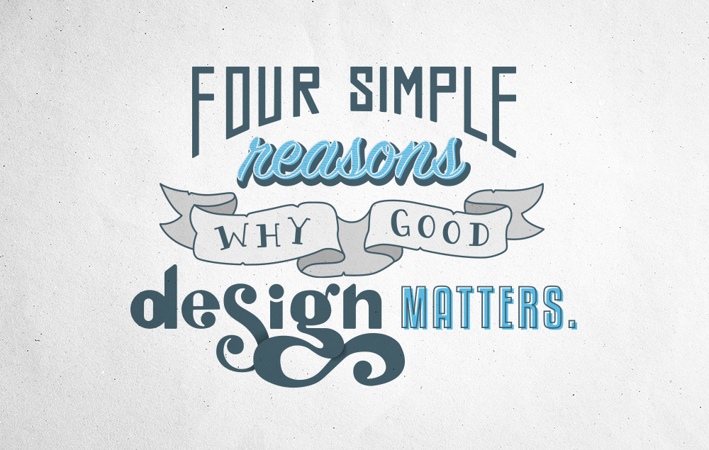 4 Simple Reasons Why Good Design Matters featured cover image